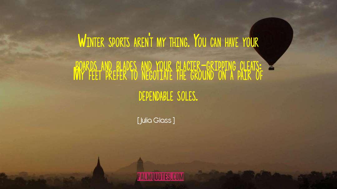 Julia Glass Quotes: Winter sports aren't my thing.