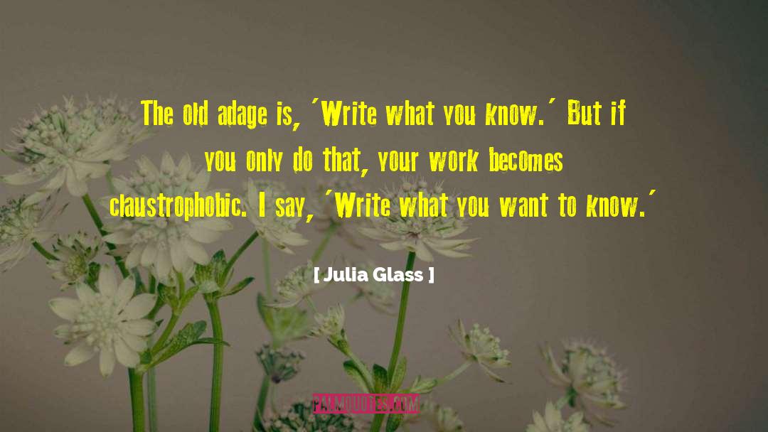 Julia Glass Quotes: The old adage is, 'Write