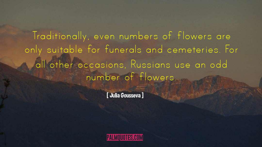 Julia Gousseva Quotes: Traditionally, even numbers of flowers