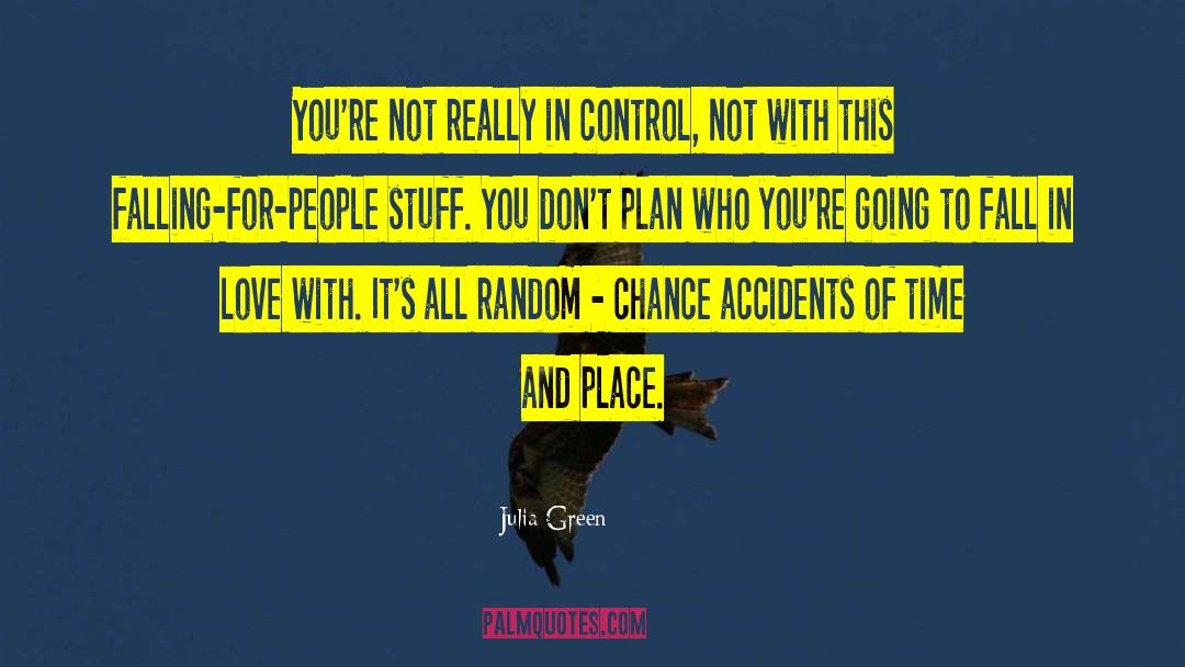 Julia Green Quotes: You're not really in control,