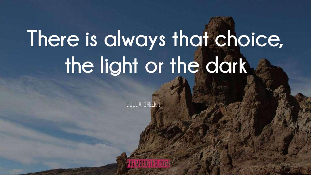 Julia Green Quotes: There is always that choice,