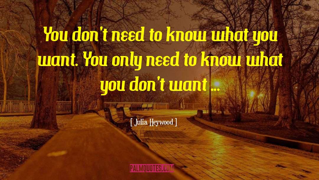 Julia Heywood Quotes: You don't need to know