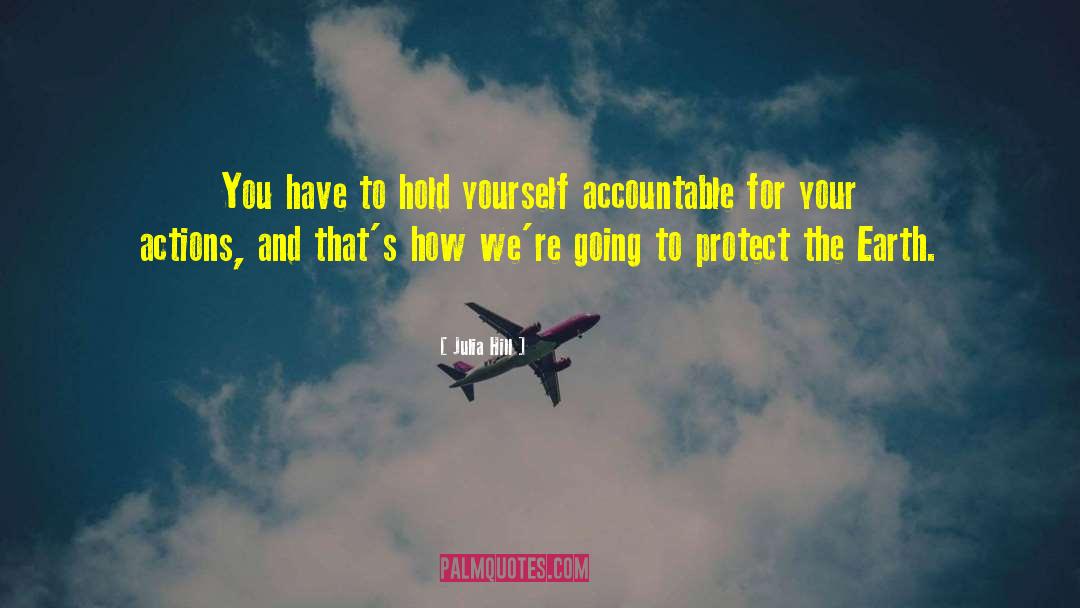 Julia Hill Quotes: You have to hold yourself