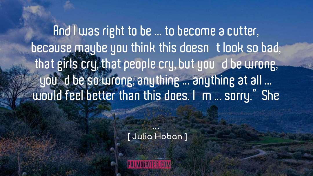 Julia Hoban Quotes: And I was right to