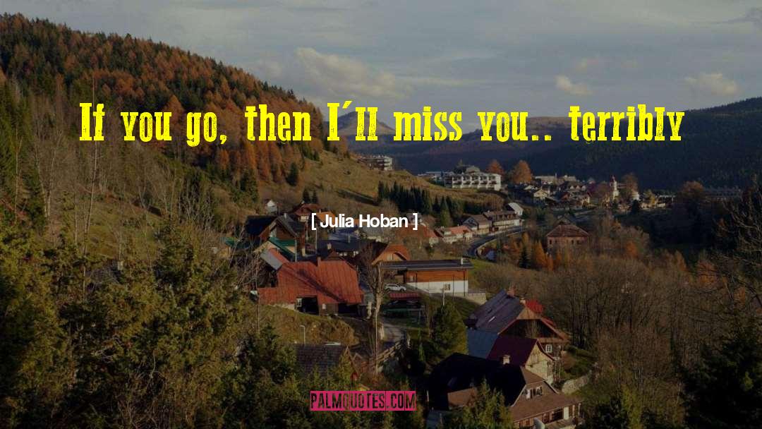 Julia Hoban Quotes: If you go, then I'll