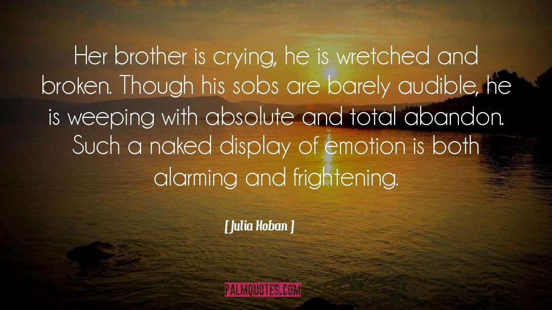 Julia Hoban Quotes: Her brother is crying, he