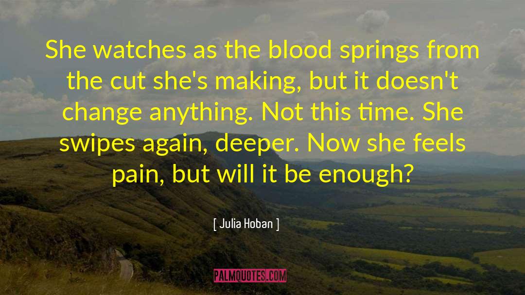 Julia Hoban Quotes: She watches as the blood