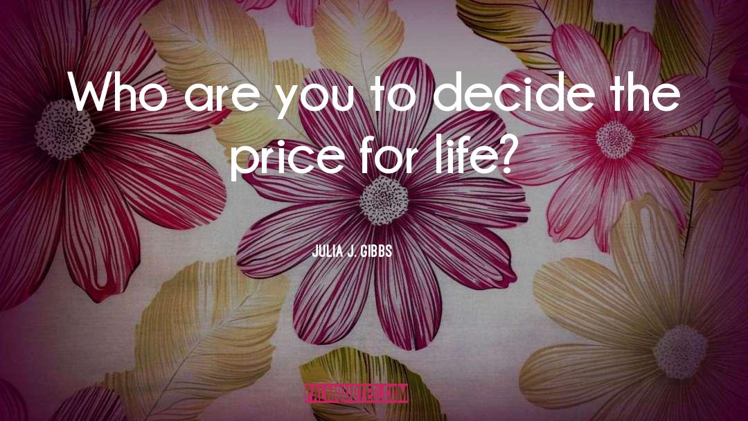 Julia J. Gibbs Quotes: Who are you to decide