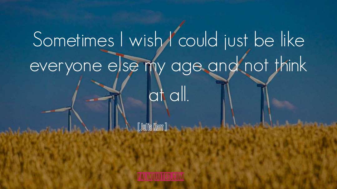 Julia Karr Quotes: Sometimes I wish I could