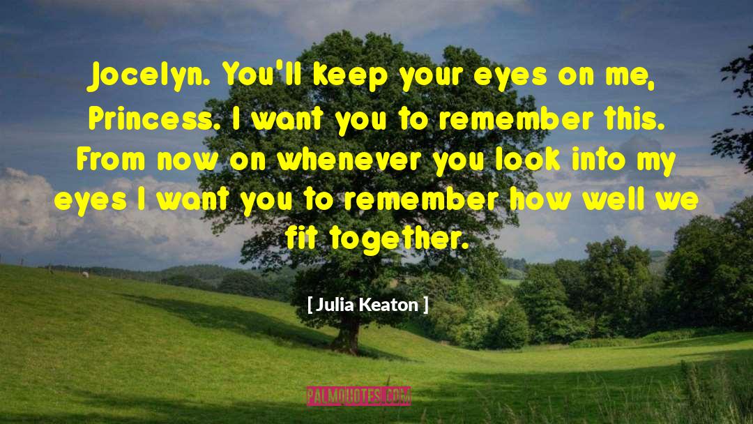 Julia Keaton Quotes: Jocelyn. You'll keep your eyes