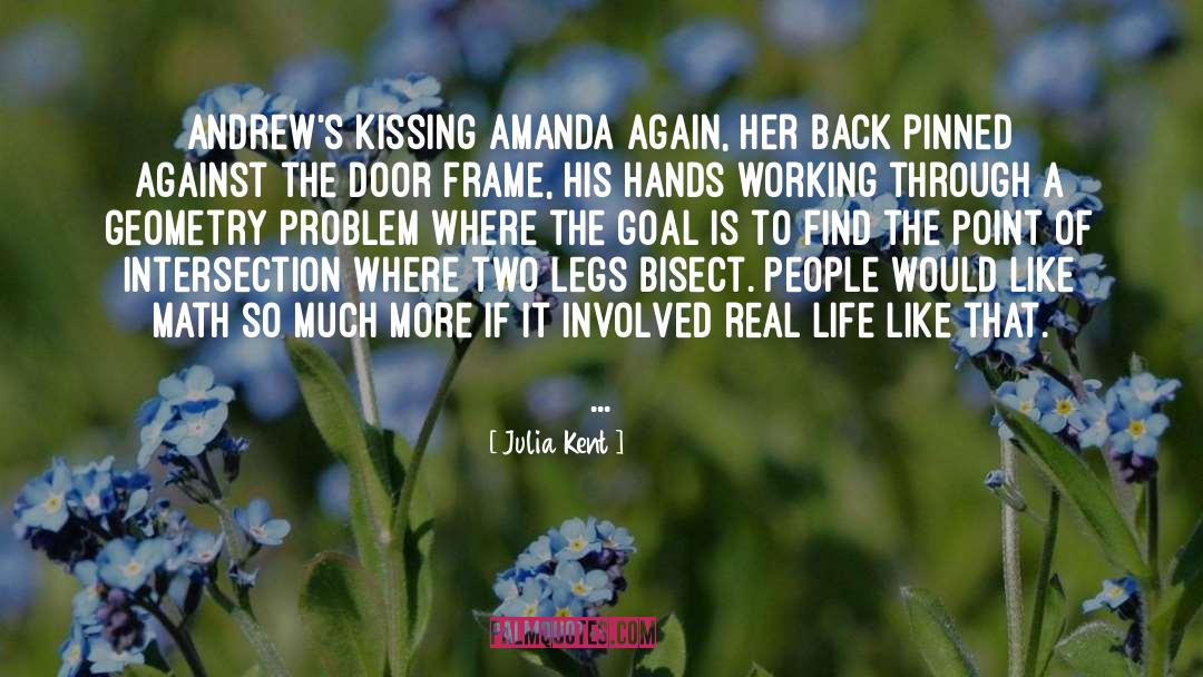 Julia Kent Quotes: Andrew's kissing Amanda again, her