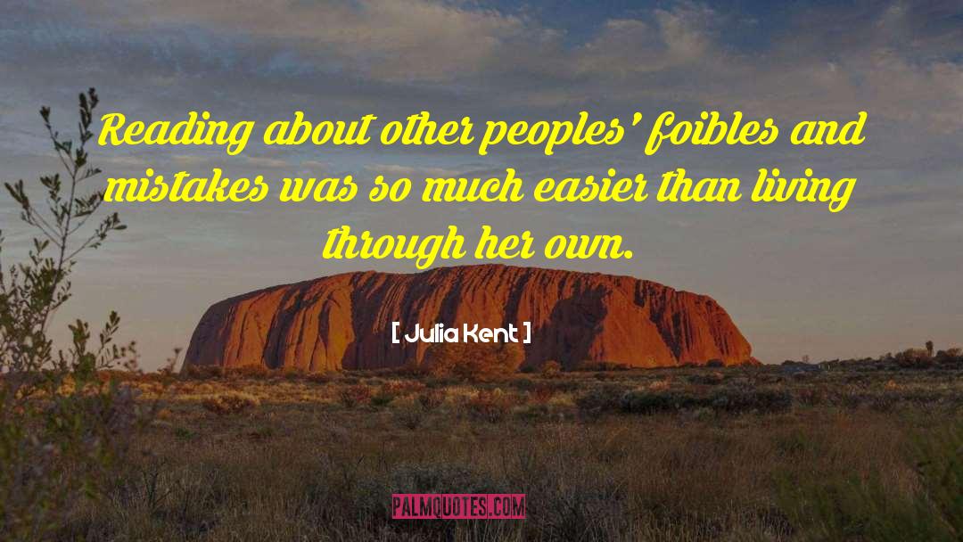 Julia Kent Quotes: Reading about other peoples' foibles