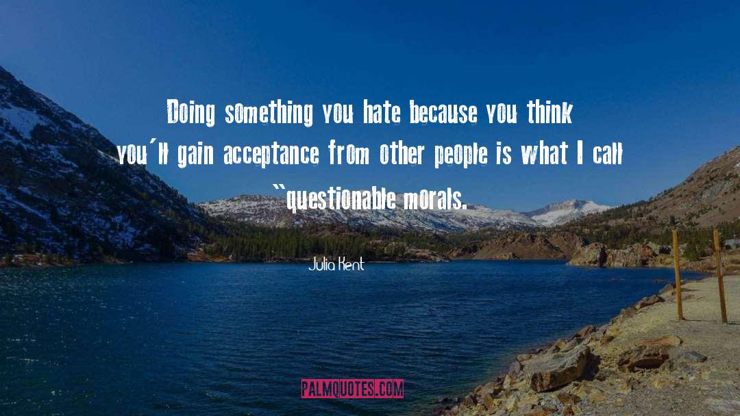 Julia Kent Quotes: Doing something you hate because