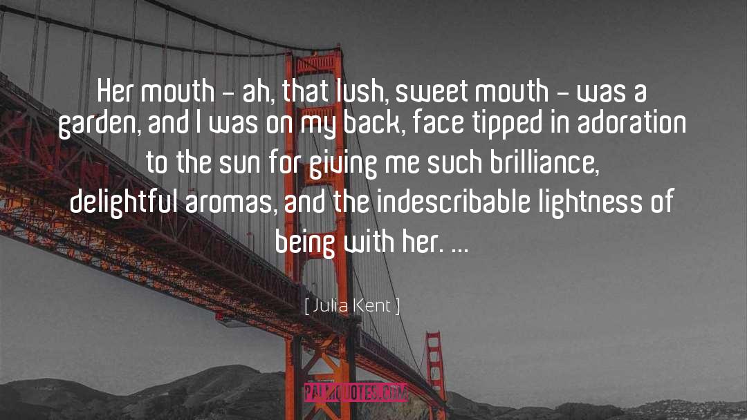 Julia Kent Quotes: Her mouth - ah, that