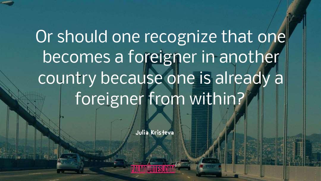 Julia Kristeva Quotes: Or should one recognize that