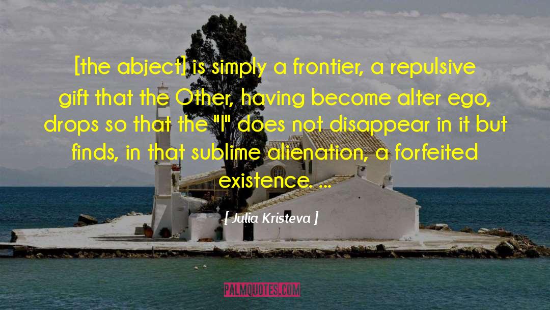 Julia Kristeva Quotes: [the abject] is simply a