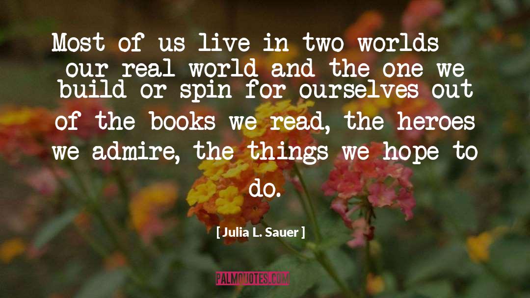 Julia L. Sauer Quotes: Most of us live in
