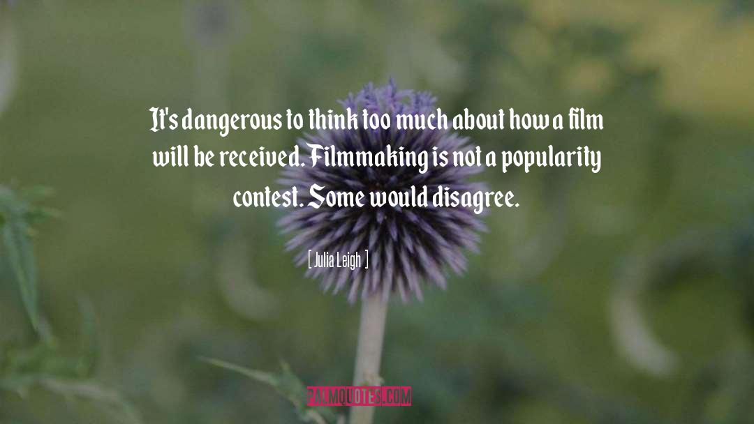 Julia Leigh Quotes: It's dangerous to think too