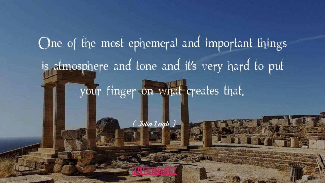 Julia Leigh Quotes: One of the most ephemeral