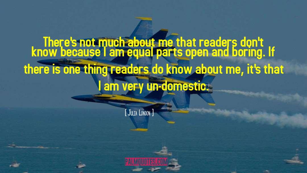 Julia London Quotes: There's not much about me