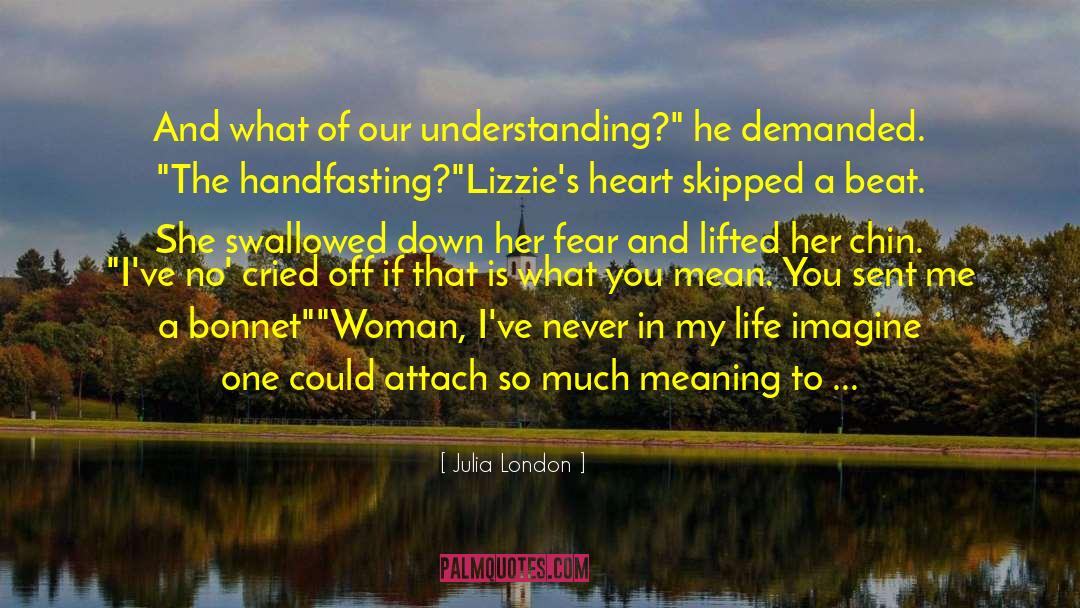 Julia London Quotes: And what of our understanding?