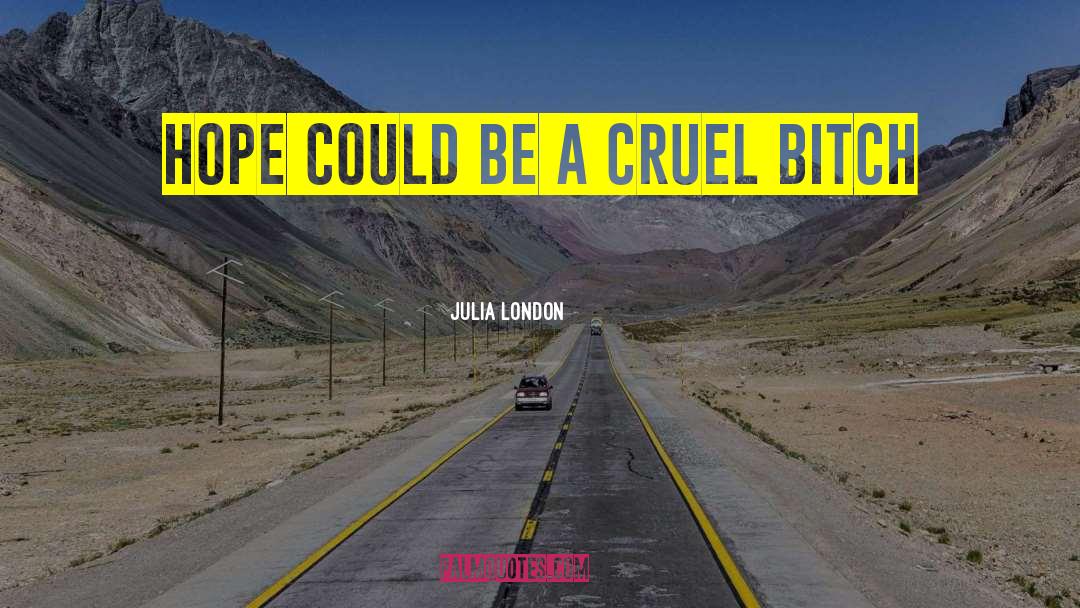 Julia London Quotes: Hope could be a cruel