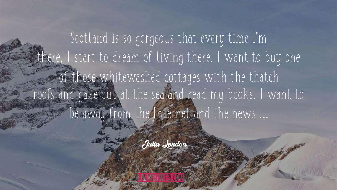 Julia London Quotes: Scotland is so gorgeous that