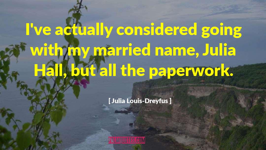 Julia Louis-Dreyfus Quotes: I've actually considered going with