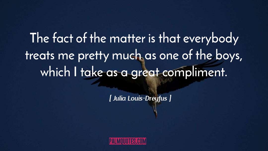 Julia Louis-Dreyfus Quotes: The fact of the matter