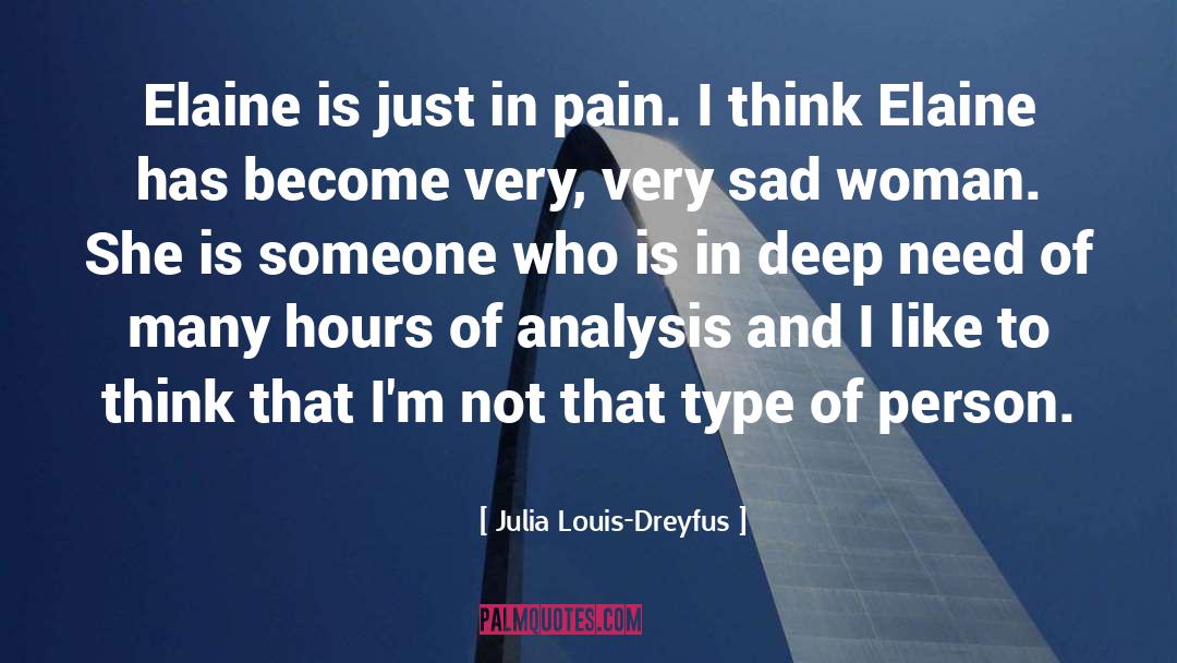 Julia Louis-Dreyfus Quotes: Elaine is just in pain.