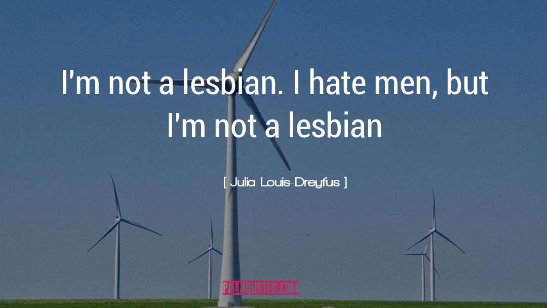 Julia Louis-Dreyfus Quotes: I'm not a lesbian. I