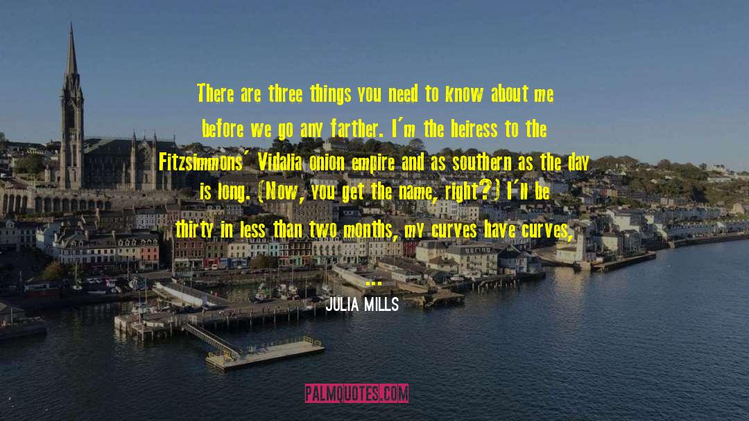 Julia Mills Quotes: There are three things you