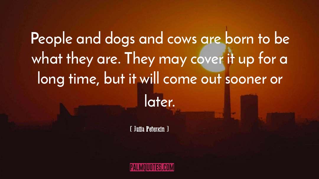 Julia Peterkin Quotes: People and dogs and cows