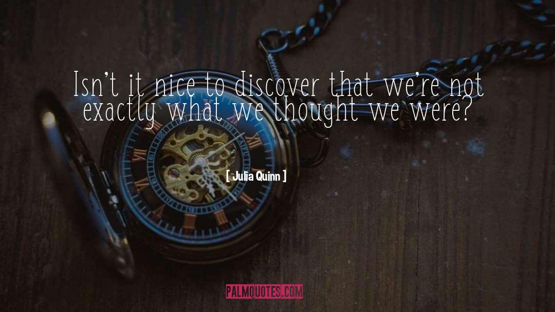 Julia Quinn Quotes: Isn't it nice to discover