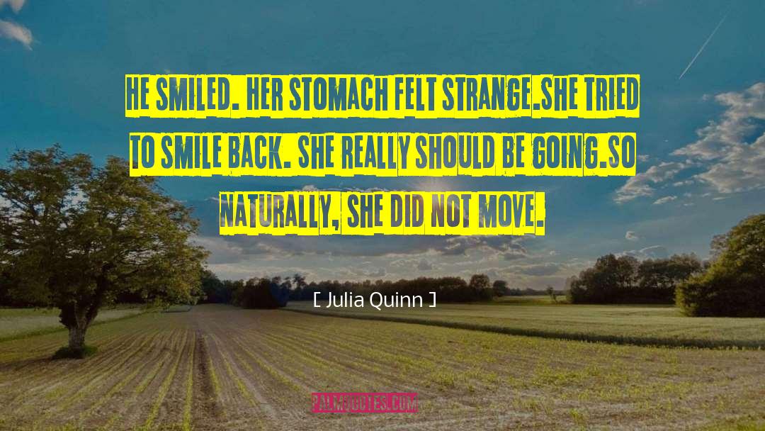 Julia Quinn Quotes: He smiled. <br />Her stomach