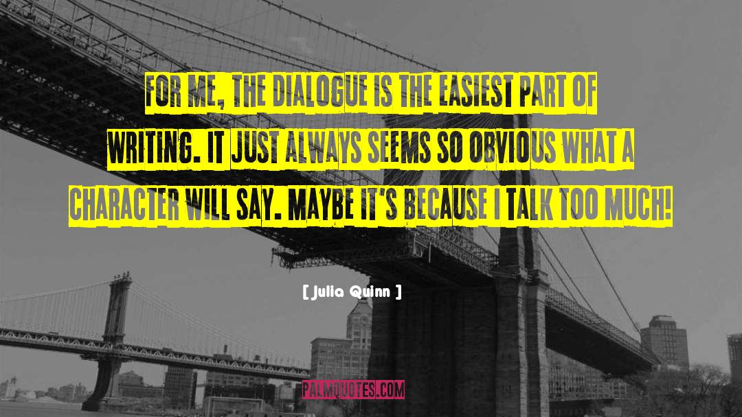 Julia Quinn Quotes: For me, the dialogue is