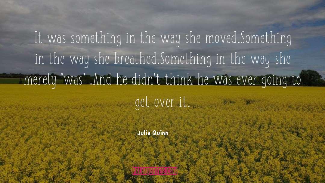 Julia Quinn Quotes: It was something in the