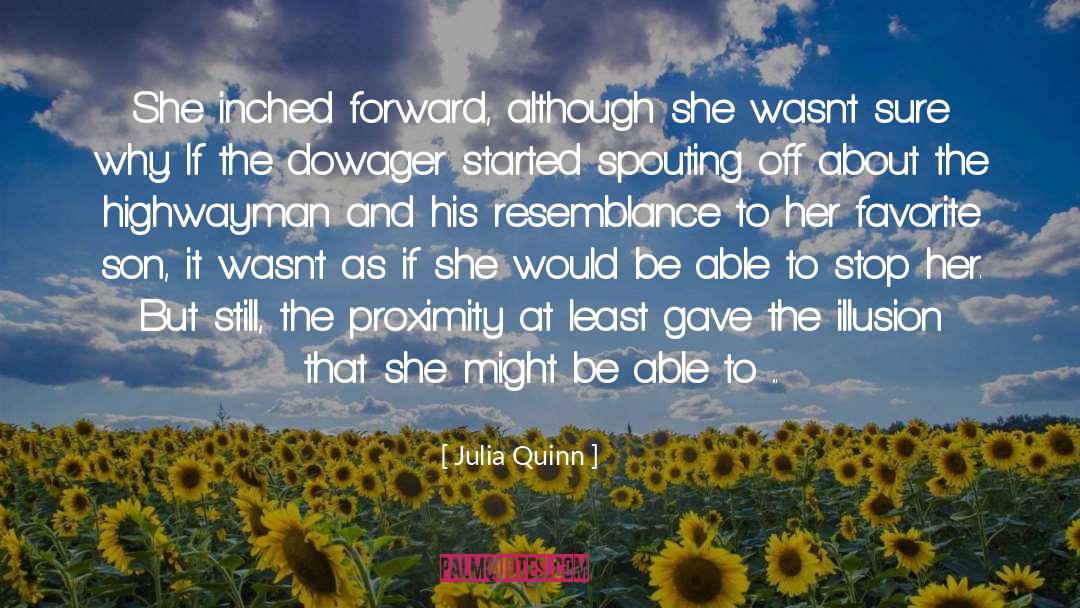 Julia Quinn Quotes: She inched forward, although she