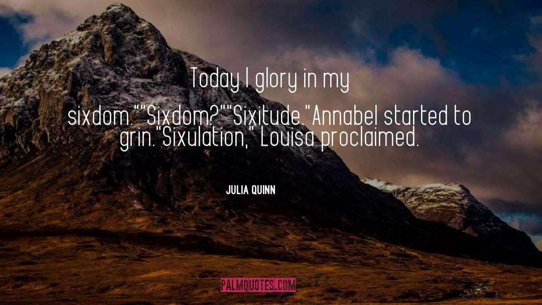 Julia Quinn Quotes: Today I glory in my