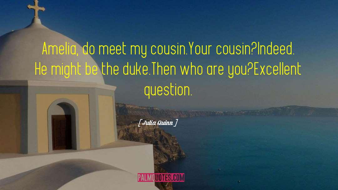 Julia Quinn Quotes: Amelia, do meet my cousin.<br>Your