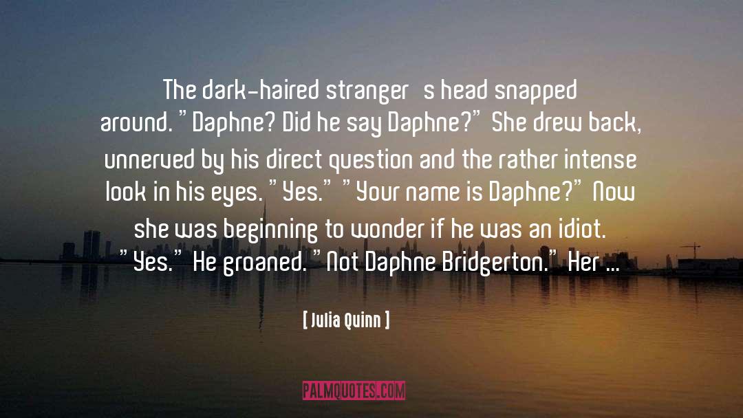 Julia Quinn Quotes: The dark-haired stranger's head snapped