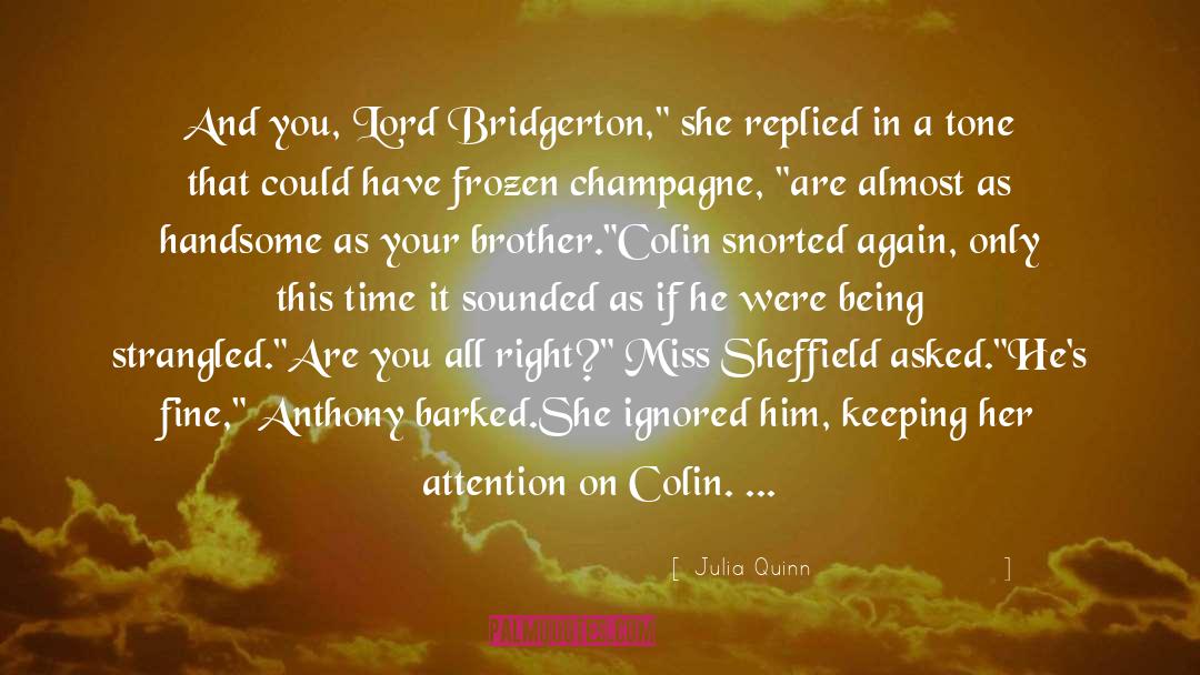 Julia Quinn Quotes: And you, Lord Bridgerton,