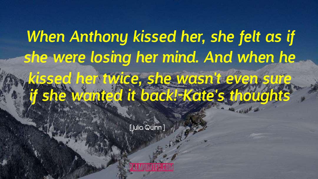 Julia Quinn Quotes: When Anthony kissed her, she