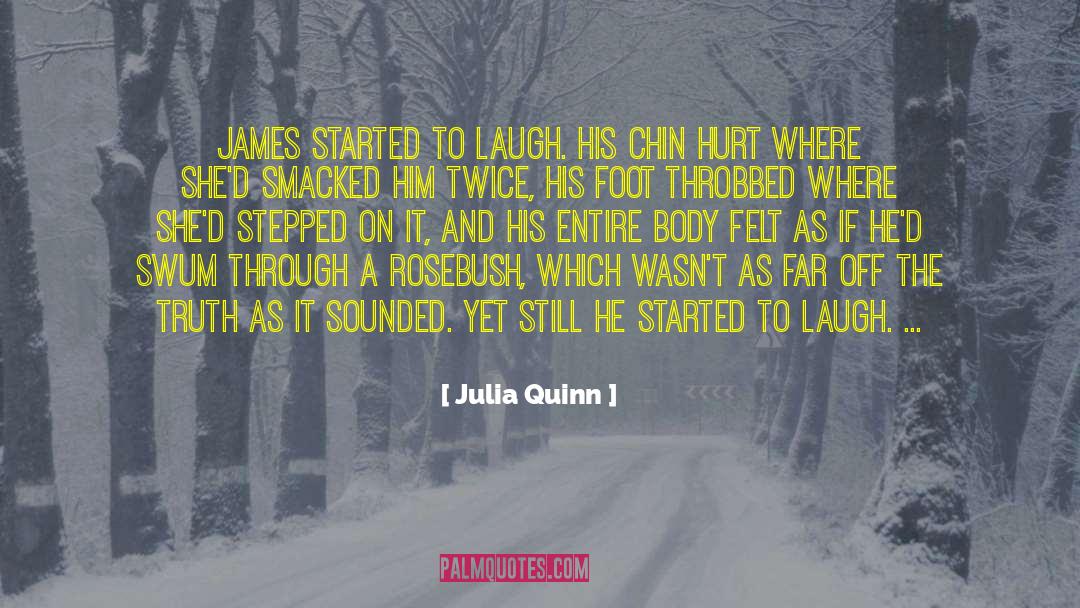 Julia Quinn Quotes: James started to laugh. His