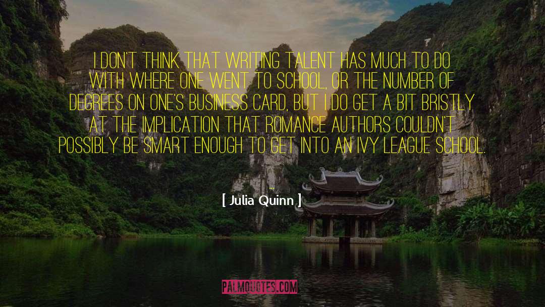 Julia Quinn Quotes: I don't think that writing