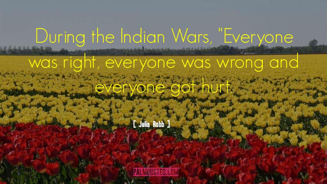 Julia Robb Quotes: During the Indian Wars, 
