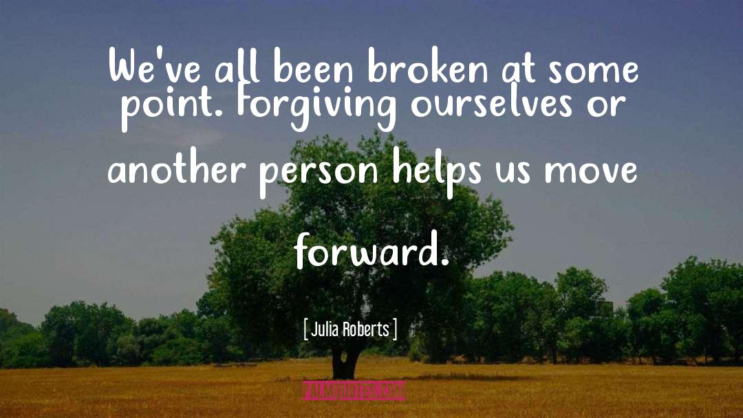 Julia Roberts Quotes: We've all been broken at