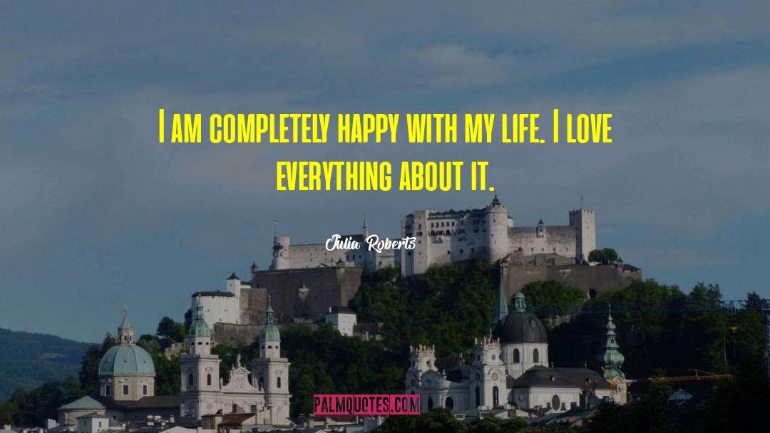 Julia Roberts Quotes: I am completely happy with