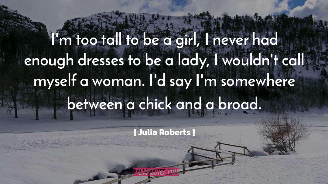 Julia Roberts Quotes: I'm too tall to be