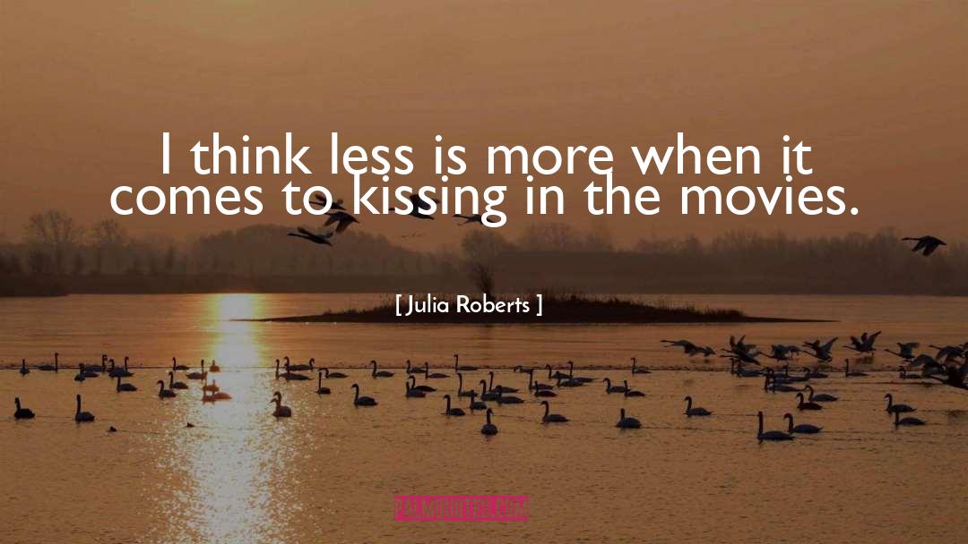 Julia Roberts Quotes: I think less is more